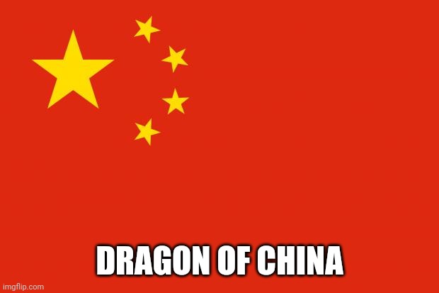 china flag | DRAGON OF CHINA | image tagged in china flag | made w/ Imgflip meme maker