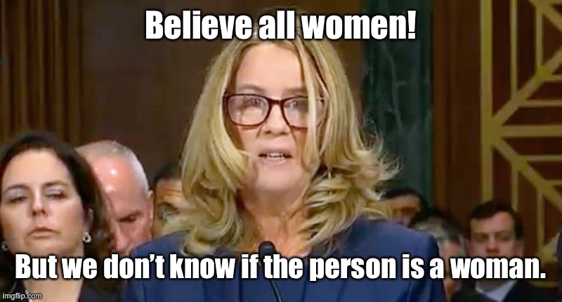 Christine Blasey Ford | Believe all women! But we don’t know if the person is a woman. | image tagged in christine blasey ford | made w/ Imgflip meme maker