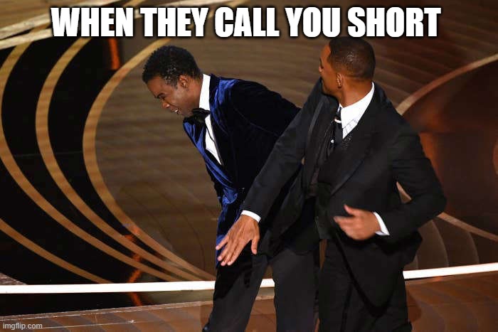 short life | WHEN THEY CALL YOU SHORT | image tagged in short,funny memes | made w/ Imgflip meme maker