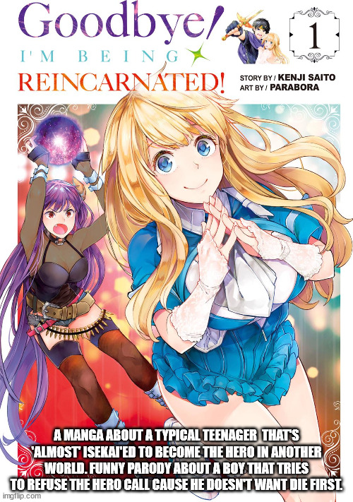 Goodbye! I'm Being Reincarnated! Guest cameos featuring Truck-Kun! | A MANGA ABOUT A TYPICAL TEENAGER  THAT'S 'ALMOST' ISEKAI'ED TO BECOME THE HERO IN ANOTHER WORLD. FUNNY PARODY ABOUT A BOY THAT TRIES TO REFUSE THE HERO CALL CAUSE HE DOESN'T WANT DIE FIRST. | image tagged in manga,reccomendation,funny | made w/ Imgflip meme maker