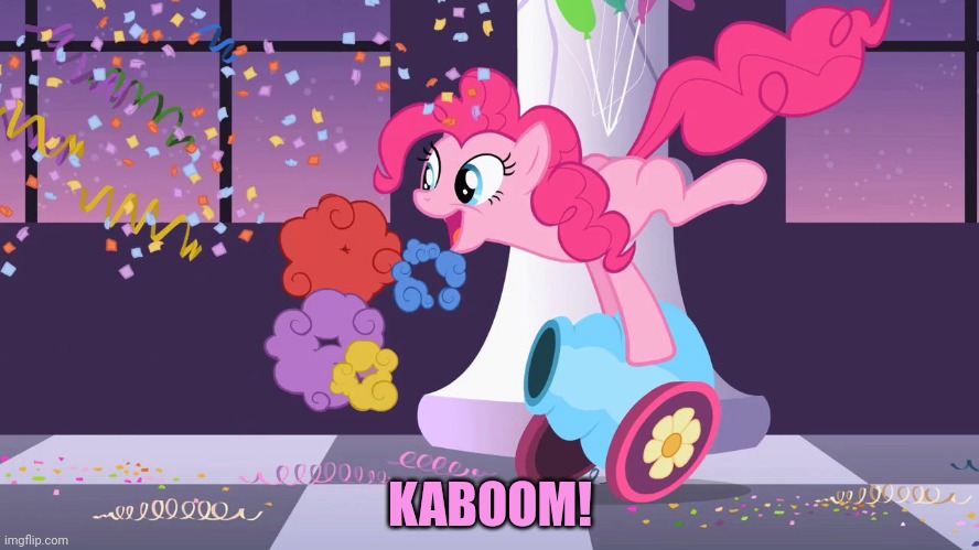 Pinkie Pie's party cannon explosion | KABOOM! | image tagged in pinkie pie's party cannon explosion | made w/ Imgflip meme maker