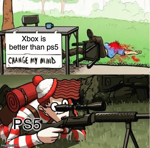 WALDO SHOOTS THE CHANGE MY MIND GUY | Xbox is better than ps5 PS5 | image tagged in waldo shoots the change my mind guy | made w/ Imgflip meme maker