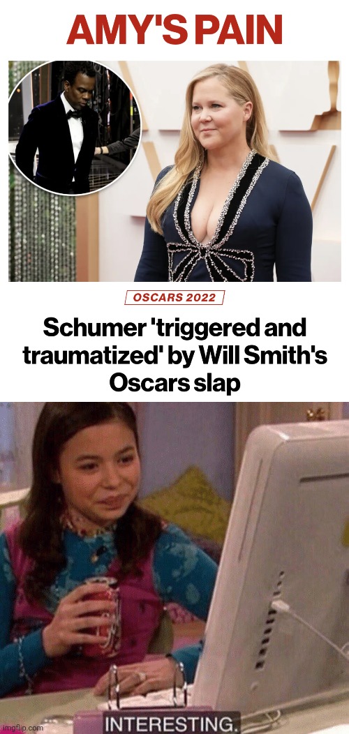 Who asked her?! | image tagged in icarly interesting,memes,amy schumer,will smith,chris rock,slap | made w/ Imgflip meme maker