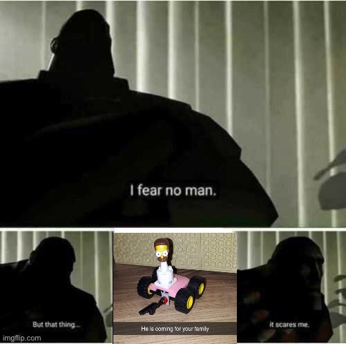 I fear no man | image tagged in i fear no man | made w/ Imgflip meme maker
