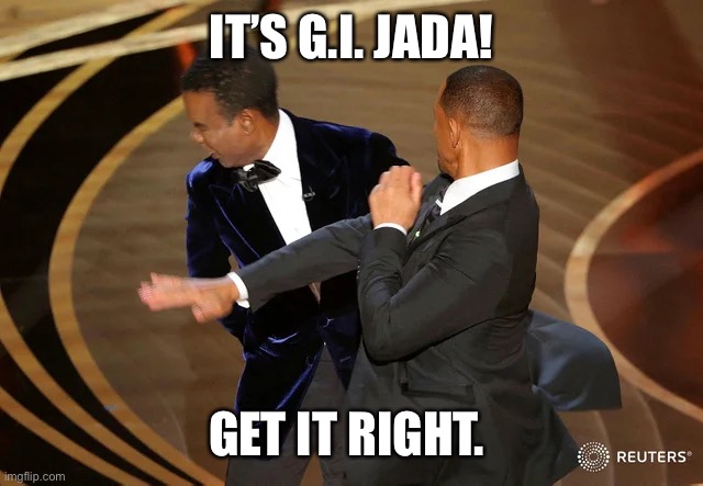 Will Smith punching Chris Rock | IT’S G.I. JADA! GET IT RIGHT. | image tagged in will smith punching chris rock | made w/ Imgflip meme maker