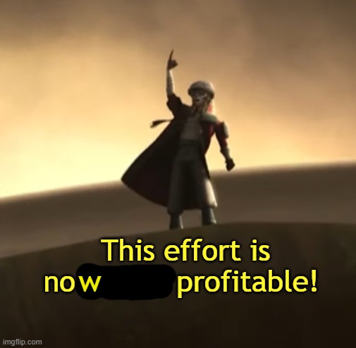 This Effort Is No Longer Profitable! | w | image tagged in this effort is no longer profitable | made w/ Imgflip meme maker