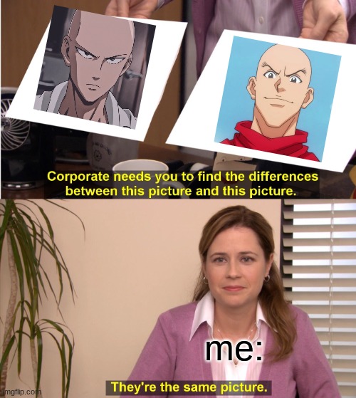 They're The Same Picture | me: | image tagged in memes,they're the same picture | made w/ Imgflip meme maker