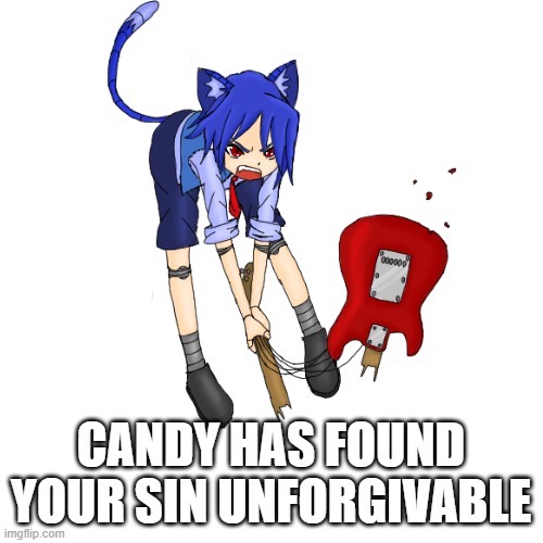 CANDY HAS FOUND YOUR SIN UNFORGIVABLE | made w/ Imgflip meme maker