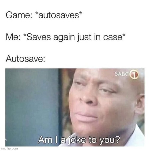 *Insert funny title here* | image tagged in memes,funny memes,gaming,relatable memes,relatable | made w/ Imgflip meme maker