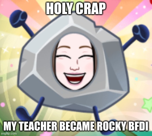 HELM GNAW | HOLY CRAP; MY TEACHER BECAME ROCKY BFDI | made w/ Imgflip meme maker