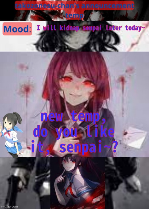 tried speaking like a yandere | I will kidnap senpai later today~; new temp, do you like it, senpai~? | image tagged in tc temp announcement temp yandere | made w/ Imgflip meme maker