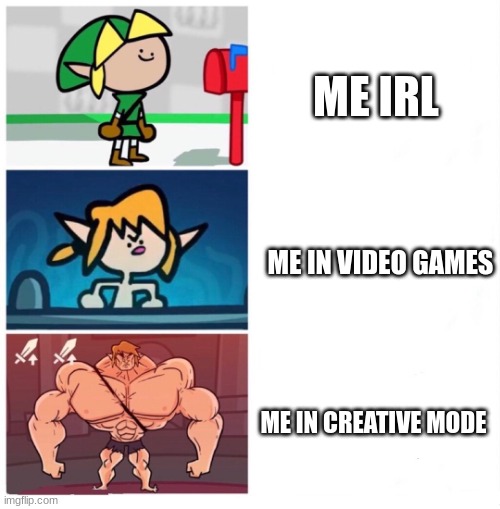 small pow, Medium pow, LARGE pow | ME IRL; ME IN VIDEO GAMES; ME IN CREATIVE MODE | image tagged in terminalmontage link | made w/ Imgflip meme maker