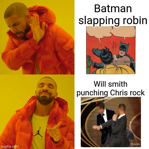 I bet this won't get on the front page | Batman slapping robin; Will smith punching Chris rock | image tagged in memes,drake hotline bling,will smith punching chris rock,batman slapping robin | made w/ Imgflip meme maker