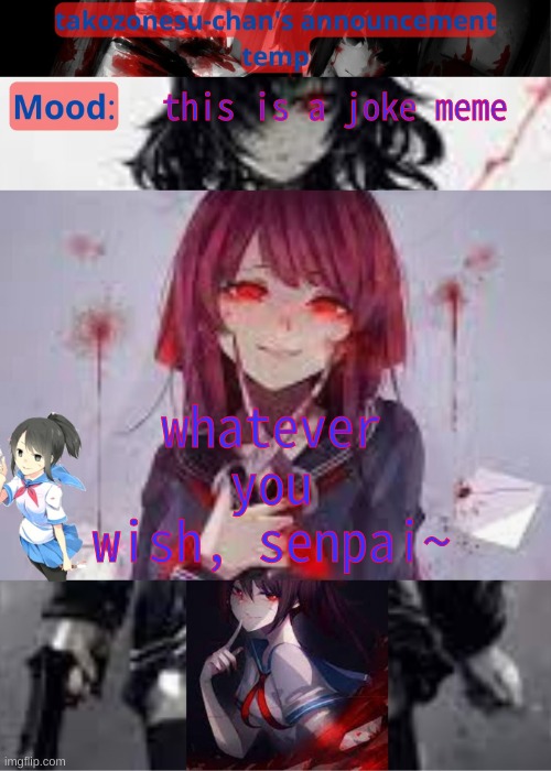 tc temp announcement temp yandere | this is a joke meme whatever you wish, senpai~ | image tagged in tc temp announcement temp yandere | made w/ Imgflip meme maker