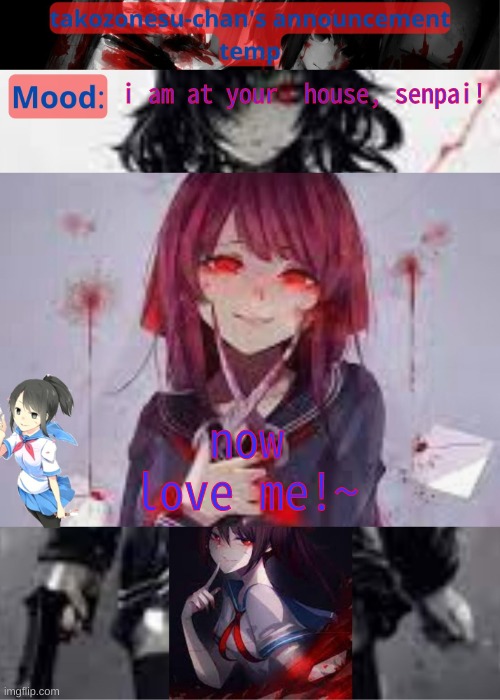 tc temp announcement temp yandere | i am at your  house, senpai! now love me!~ | image tagged in tc temp announcement temp yandere | made w/ Imgflip meme maker