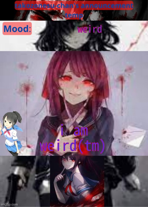 tc temp announcement temp yandere | weird; i am weird(tm) | image tagged in tc temp announcement temp yandere | made w/ Imgflip meme maker
