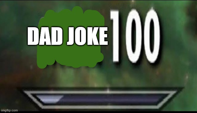 Sneak 100 | DAD JOKE | image tagged in sneak 100 | made w/ Imgflip meme maker