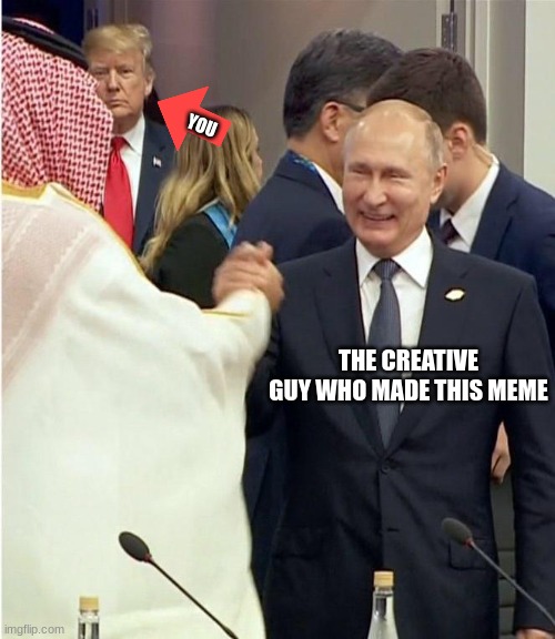 Jelous donald | YOU THE CREATIVE GUY WHO MADE THIS MEME | image tagged in jelous donald | made w/ Imgflip meme maker