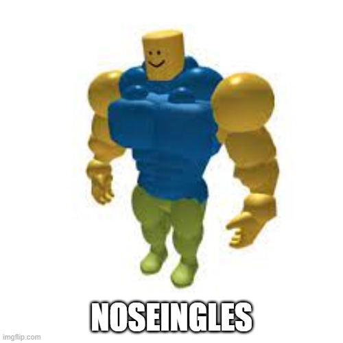 anglich | NOSEINGLES | image tagged in funny,roblox,buff | made w/ Imgflip meme maker