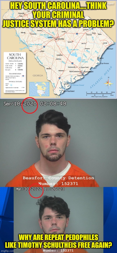 SC is getting soft on online predators? This guy kidnapped two 12 year olds in 2 years and he is not in jail?!?? | HEY SOUTH CAROLINA....THINK YOUR CRIMINAL JUSTICE SYSTEM HAS A PROBLEM? WHY ARE REPEAT PEDOPHILES LIKE TIMOTHY SCHULTHEIS FREE AGAIN? | image tagged in south carolina,kidnapping,crime,online,dude wtf | made w/ Imgflip meme maker