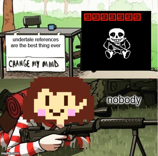 WALDO SHOOTS THE CHANGE MY MIND GUY | undertale references are the best thing ever; nobody | image tagged in waldo shoots the change my mind guy | made w/ Imgflip meme maker