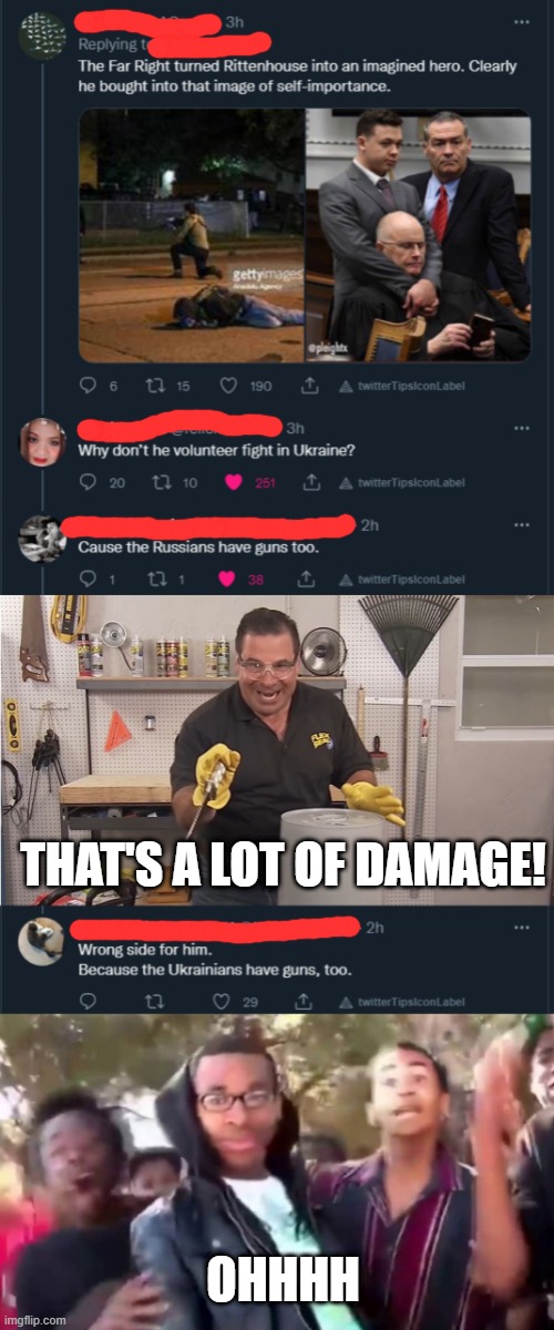 ?????? | THAT'S A LOT OF DAMAGE! OHHHH | image tagged in phil swift that's a lotta damage flex tape/seal,ohhhhhhhhhhhh,kyle rittenhouse,russia,ukraine,blm | made w/ Imgflip meme maker