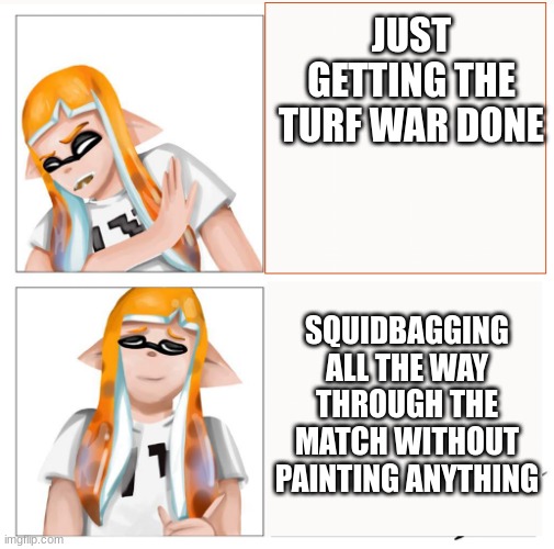 no more drake hotline bling | JUST GETTING THE TURF WAR DONE; SQUIDBAGGING ALL THE WAY THROUGH THE MATCH WITHOUT PAINTING ANYTHING | image tagged in woomy,party | made w/ Imgflip meme maker