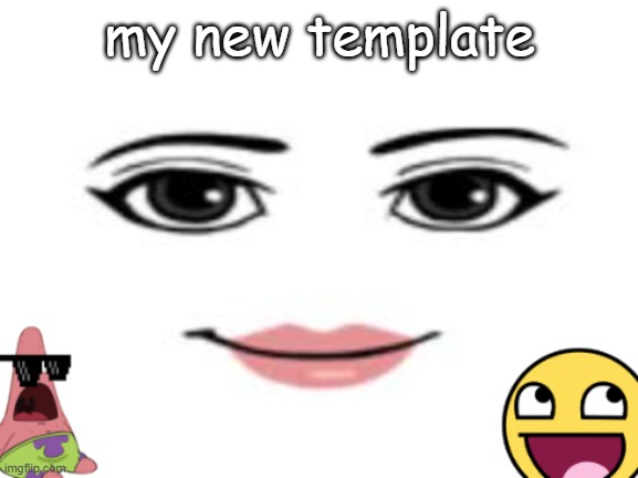 new template i made | my new template | image tagged in epic template | made w/ Imgflip meme maker