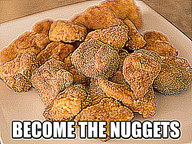 BECOME THE NUGGETS | made w/ Imgflip meme maker