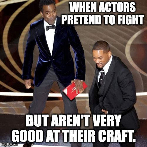 The Fake Slap to Distract The World | WHEN ACTORS PRETEND TO FIGHT; BUT AREN'T VERY GOOD AT THEIR CRAFT. | image tagged in fake slap | made w/ Imgflip meme maker