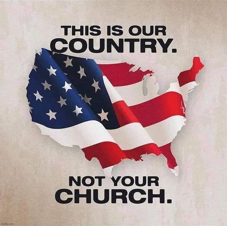 This is our country not your church | image tagged in this is our country not your church | made w/ Imgflip meme maker