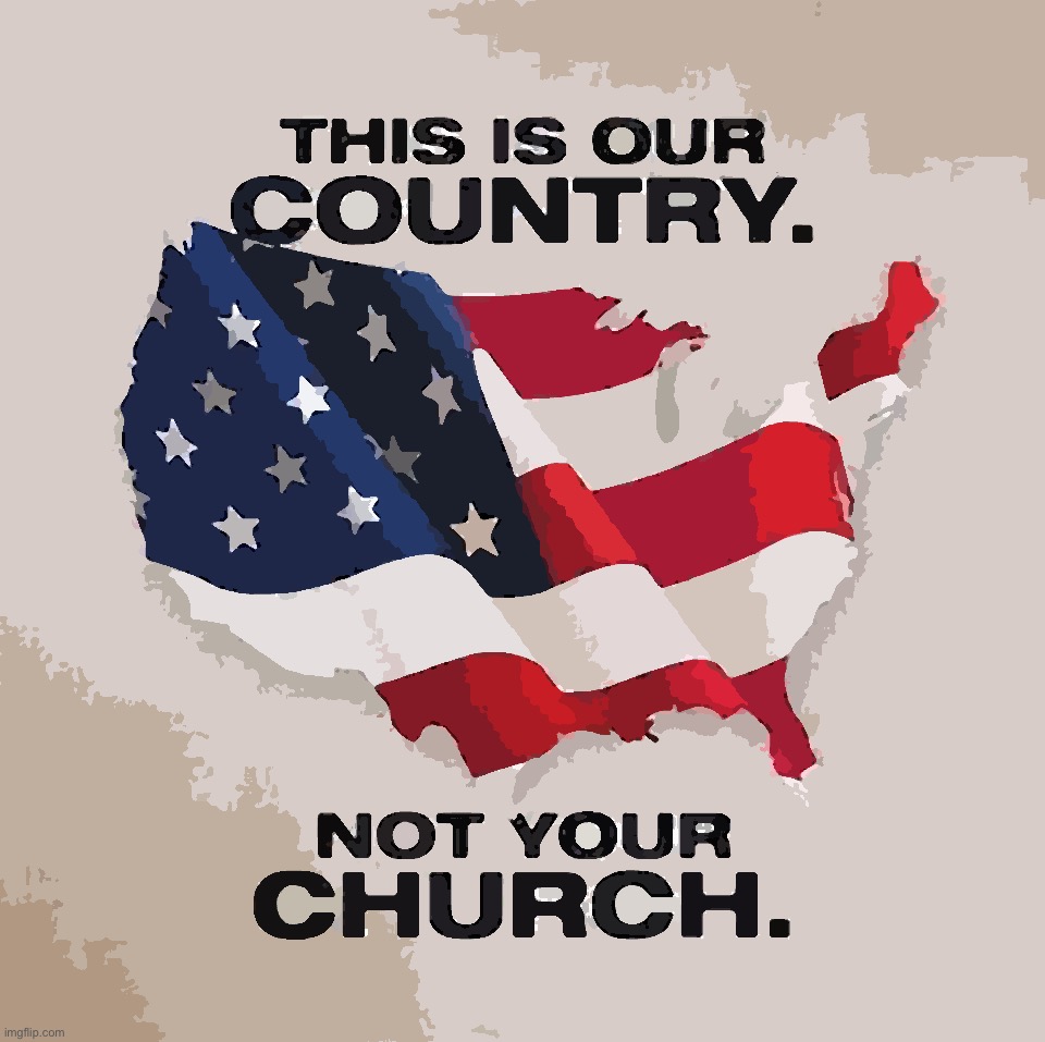 This is our country not your church | image tagged in this is our country not your church | made w/ Imgflip meme maker