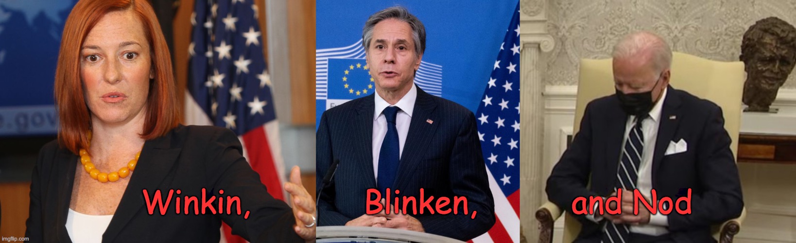 Psaki, Blinken and Biden | Winkin,            Blinken,          and Nod | image tagged in political meme | made w/ Imgflip meme maker