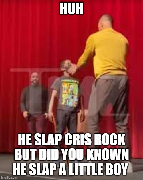 slapp kid | HUH; HE SLAP CRIS ROCK BUT DID YOU KNOWN HE SLAP A LITTLE BOY | image tagged in will smith | made w/ Imgflip meme maker