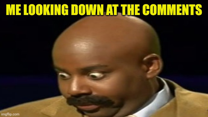 ME LOOKING DOWN AT THE COMMENTS | made w/ Imgflip meme maker