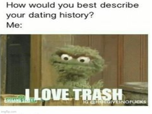 Facts | image tagged in ex boyfriend,trash,oscar the grouch | made w/ Imgflip meme maker