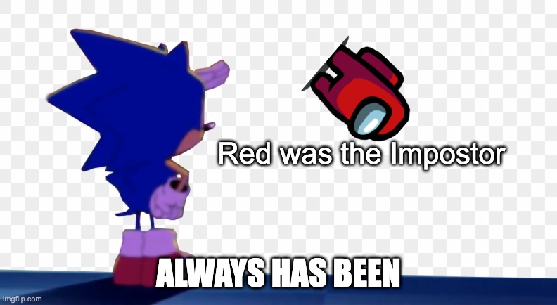 Sonic Always Has Been | Red was the Impostor; ALWAYS HAS BEEN | image tagged in mania sonic looking at | made w/ Imgflip meme maker