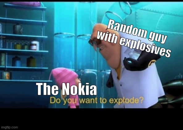 Do you want to explode | The Nokia Random guy with explosives | image tagged in do you want to explode | made w/ Imgflip meme maker