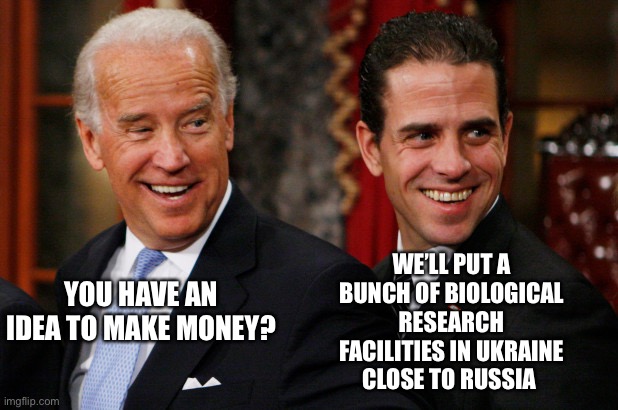 Crackhead Hunter | WE’LL PUT A BUNCH OF BIOLOGICAL RESEARCH FACILITIES IN UKRAINE CLOSE TO RUSSIA; YOU HAVE AN IDEA TO MAKE MONEY? | image tagged in hunter biden crack head | made w/ Imgflip meme maker