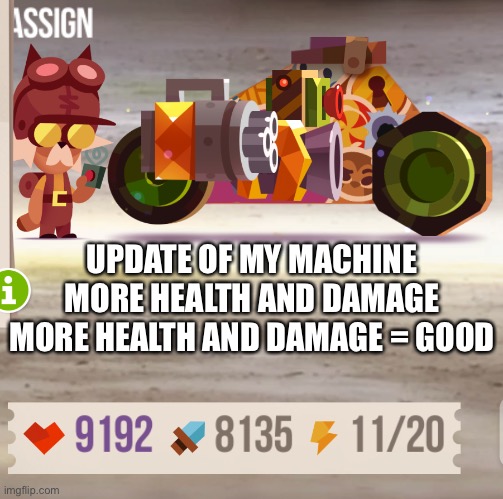 Update on my Machine on cats crash arena turbo stars it’s a game ok | UPDATE OF MY MACHINE MORE HEALTH AND DAMAGE MORE HEALTH AND DAMAGE = GOOD | made w/ Imgflip meme maker