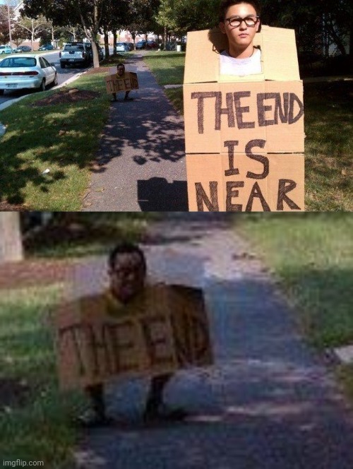 THE END IS- wait, what's that behind me? | image tagged in the end is near sign | made w/ Imgflip meme maker
