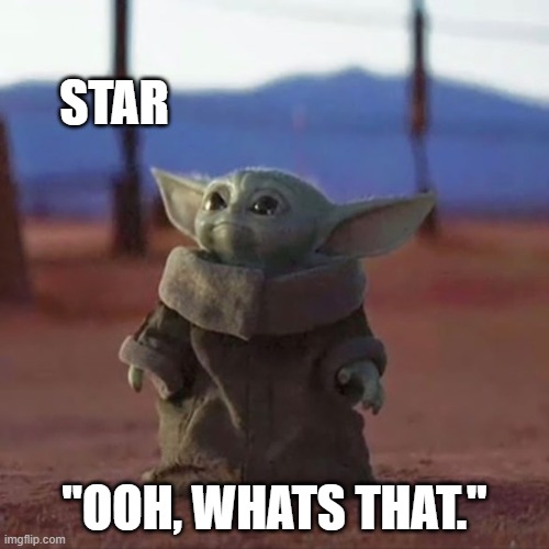 star |  STAR; "OOH, WHATS THAT." | image tagged in baby yoda | made w/ Imgflip meme maker