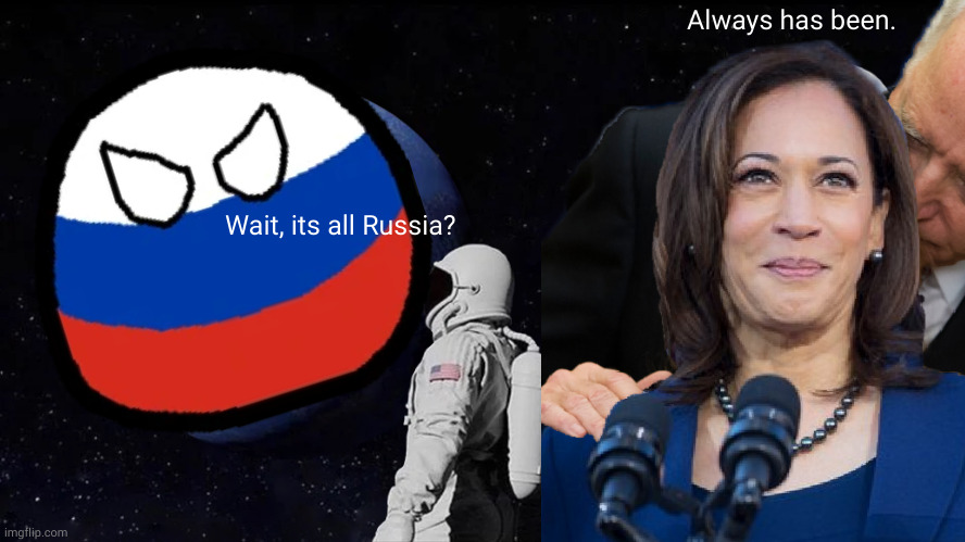 scapegoat | Always has been. Wait, its all Russia? | image tagged in russia,always has been | made w/ Imgflip meme maker