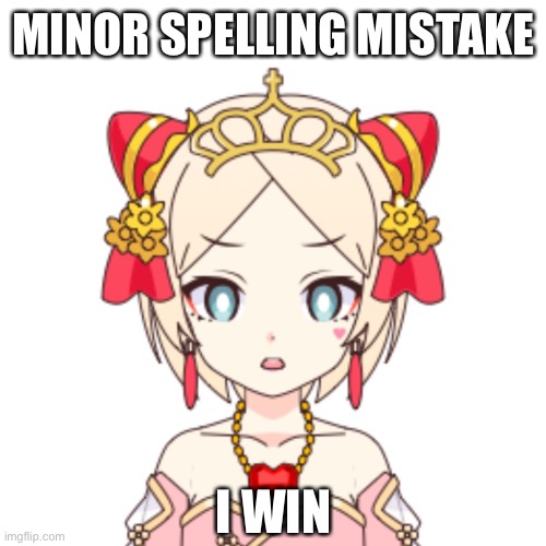 MINOR SPELLING MISTAKE; I WIN | made w/ Imgflip meme maker