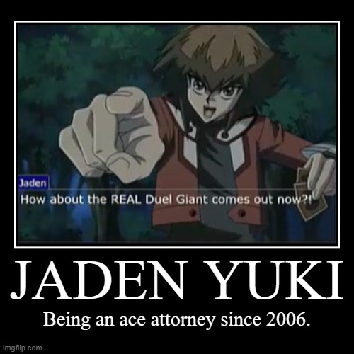 Jaden Yuki: Ace Attorney game series for Yu-Gi-Oh! when? | image tagged in funny,demotivationals,memes,yugioh gx,jaden yuki,ace attorney | made w/ Imgflip demotivational maker