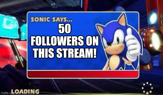 50 Followers! | 50 FOLLOWERS ON THIS STREAM! | image tagged in sonic says | made w/ Imgflip meme maker