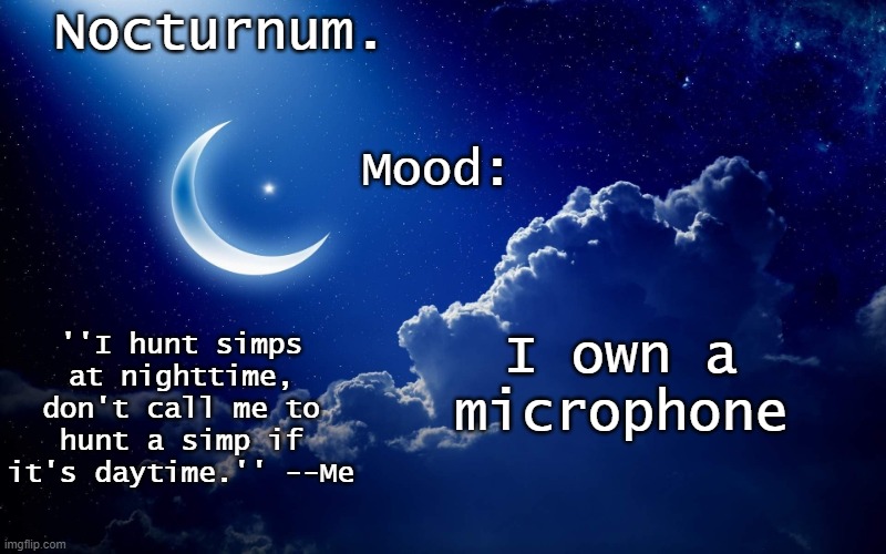 Nocturnum's crescent template | I own a microphone | image tagged in nocturnum's crescent template | made w/ Imgflip meme maker