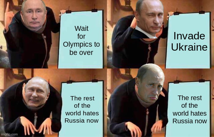 Putin's plan |  Wait for Olympics to be over; Invade Ukraine; The rest of the world hates Russia now; The rest of the world hates Russia now | image tagged in memes,gru's plan,putin,ukrainian lives matter | made w/ Imgflip meme maker