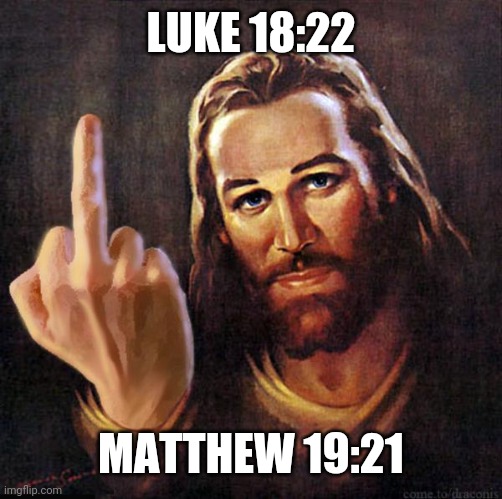 Jesus Middle Finger | LUKE 18:22 MATTHEW 19:21 | image tagged in jesus middle finger | made w/ Imgflip meme maker