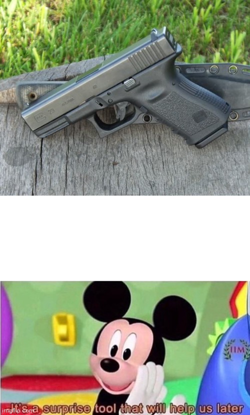 image tagged in glock 23,it's a surprise tool that will help us later | made w/ Imgflip meme maker